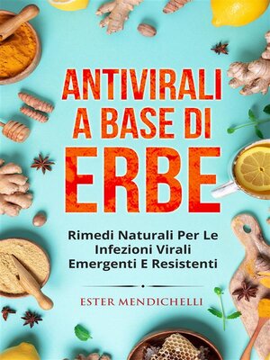 cover image of Antivirali a base di erbe. RIMEDI NATURALI PER LE INFEZIONI VIRALI EMERGENTI E RESISTENTI